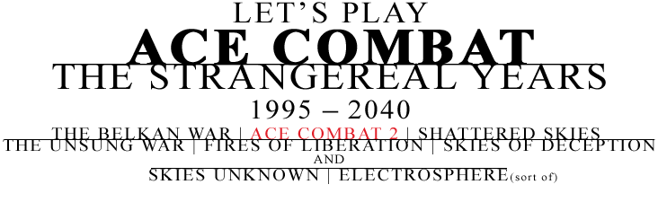 The Retcon-tinental War - Let\'s Play Ace Combat 2 & Assault Horizon Legacy  - The Something Awful Forums